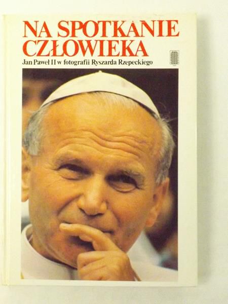 Jan Paweł II w fotografii Ryszarda Rzepeckiego - Na spotkanie człowieka
