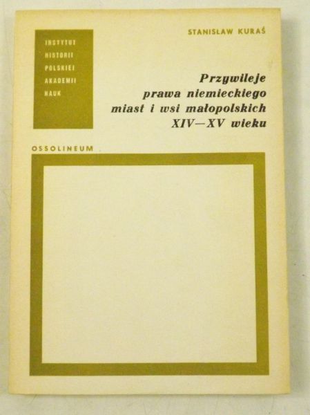 Przywileje prawa niemieckiego miast i wsi małopolskich XIV - XV wieku