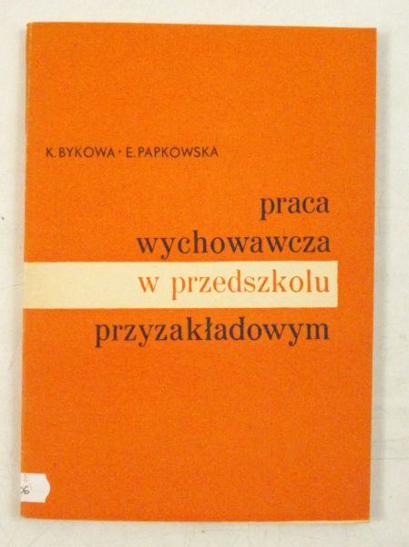 Bykowa K.  - Praca wychowawcza w przedszkolu przyzakładowym