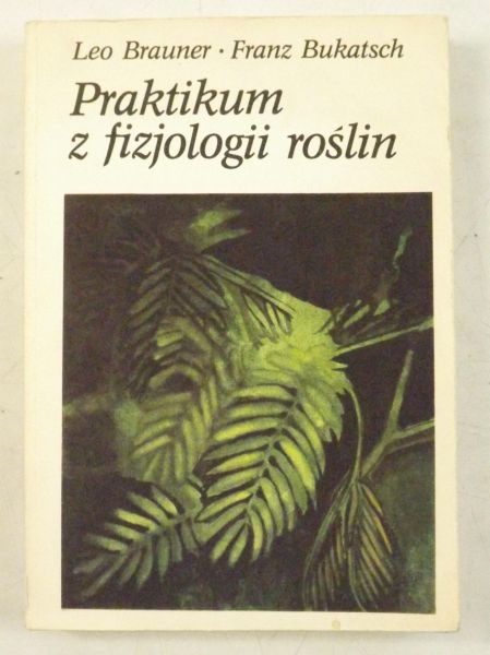 Brauner Leo, Bukatsch Franz - Praktikum z fizjologii roślin