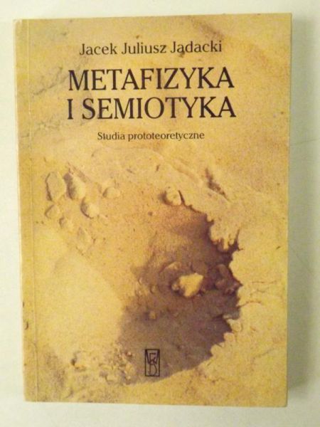 Metafizyka i semiotyka. Studia prototeoretyczne