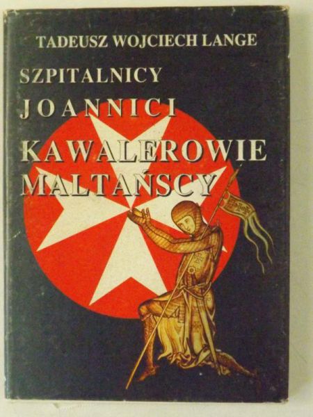 Lange Tadeusz Wojciech - Szpitalnicy. Joannici. Kawalerowie Maltańscy