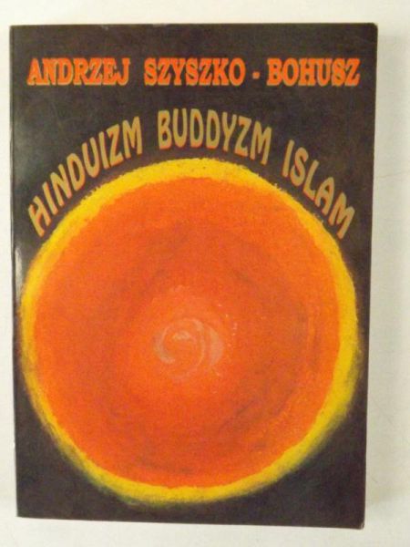 Szyszko-Bohusz Andrzej - Hinduizm, buddyzm,islam