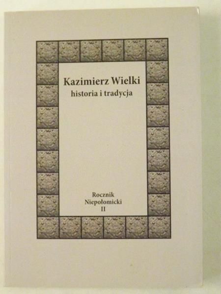 Kazimierz Wielki. Historia i trdycja