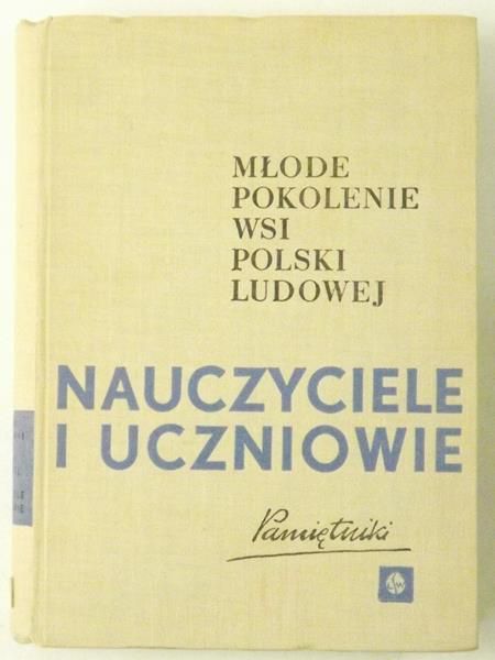 Młode pokolenie wsi Polski Ludowej. Nauczyciele i uczniowie. Pamiętniki