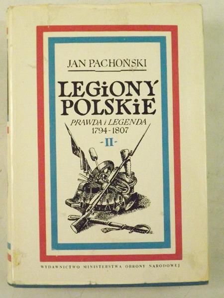 Pachoński Jan - Legiony polskie 1794 - 1807. Prawda i legenda
