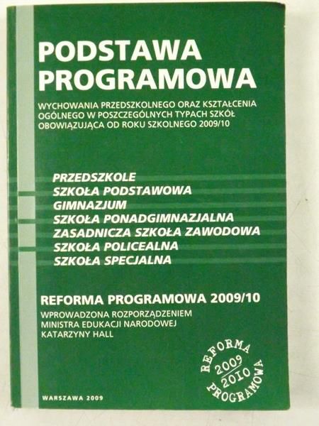 Podstawa programowa wychowania przedszkolnego oraz kształcenia ogólnego w poszczególnych typach szkół obowiązująca od roku szkolnego 2009/10