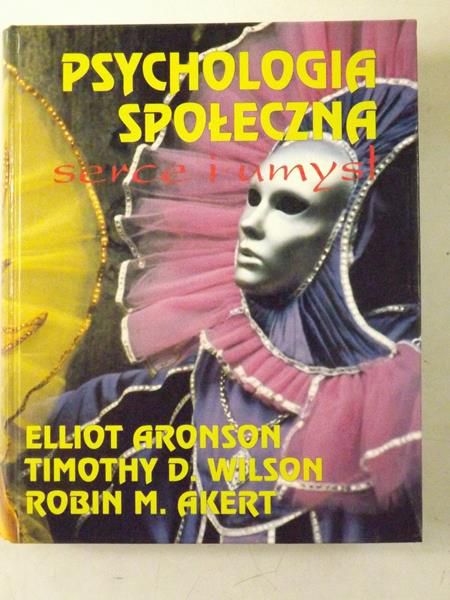 Aronson Elliot, Wilson Timothe D., Akert Robin M. - Psychologia społeczna