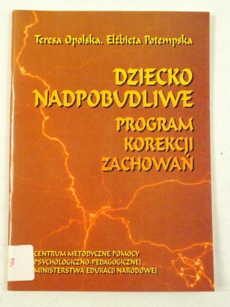 Opolska Teresa - Dziecko nadpobudliwe. Program korekcji zachowań