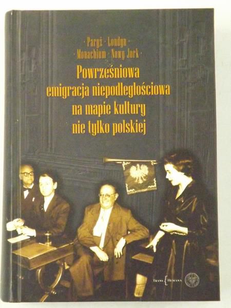 Paryż, Londyn, Monachium, Nowy Jork. Powrześniowa emigracja niepodległościowa na mapie kultury nie tylko polskiej