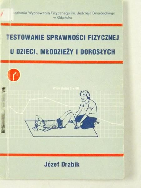 Drabik Józef - Testowanie sprawności fizycznej u dzieci, młodzieży i dorosłych