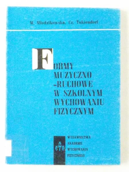 Tukiendorf Cz.,   - Formy muzyczno-ruchowe w szkolnym wychowaniu fizycznym