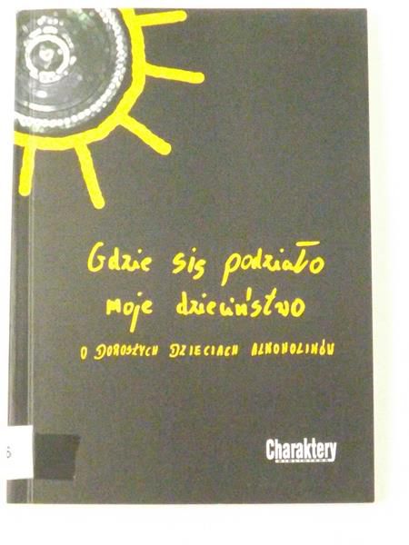 Gdzie się podziało moje dzieciństwo? O dorosłych dzieciach alkoholików