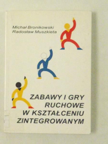 Bronikowski Michał,    - Zabawy i gry ruchowe w kształceniu zintegrowanym