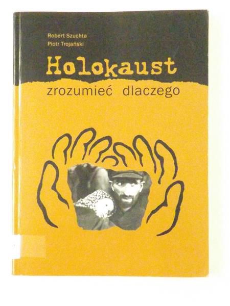 Szuchta Robert,   - Holokaust, zrozumieć dlaczego