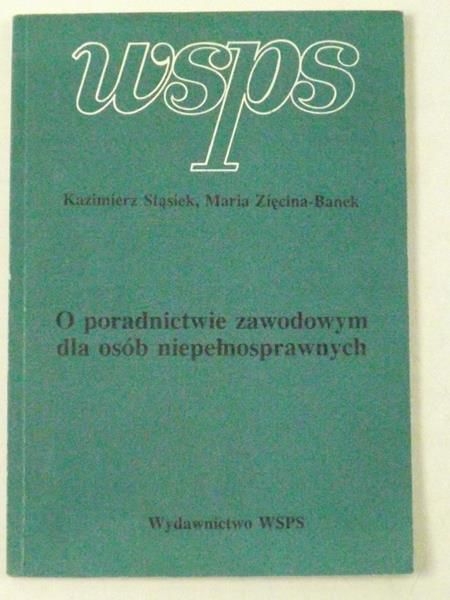 Stąsiek Kazimierz,   - O pradnictwie zawodowym dla osób niepełnosprawnych