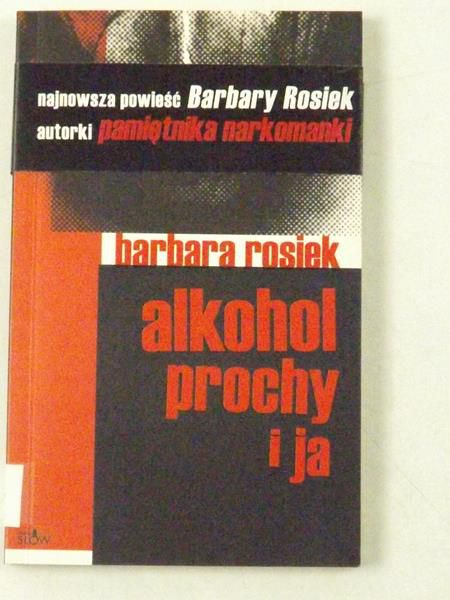 Rosiek Barbara - Alkohol, prochy i ja