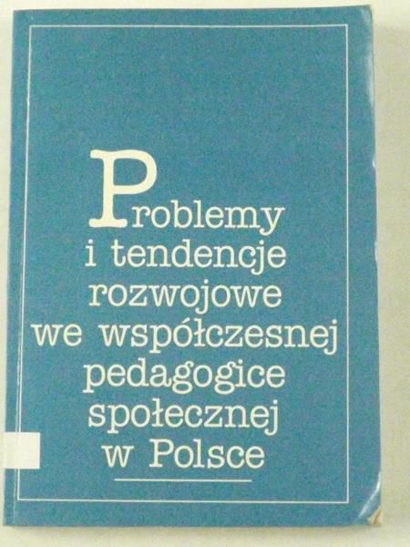 Problemy i tendencje rozwojowe we współczesnej pedagogice społecznej w Polsce