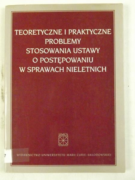 Teoretyczne i praktyczne problemy stosowania ustawy o postępowaniu w sprawach nieletnich