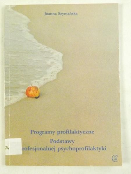 Programy profilaktyczne. Podstawy profesjonalnej psychoprofilaktyki