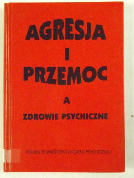 Binczycka-Anholcer Marzena - Agresja i przemoc a zdrowie psychiczne