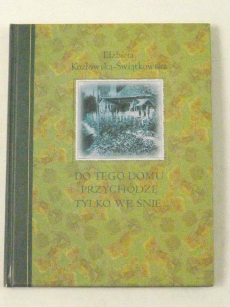 Do tego domu przychodzę tylko we śnie…
