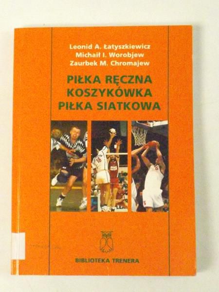 Łatyszkiewicz L, Worobjew M.,   - Piłka ręczna, koszykówka, piłka siatkowa