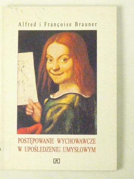 Brauner Alfred i Francoise - Postępowanie wychowawcze w upośledzeniu umysłowym