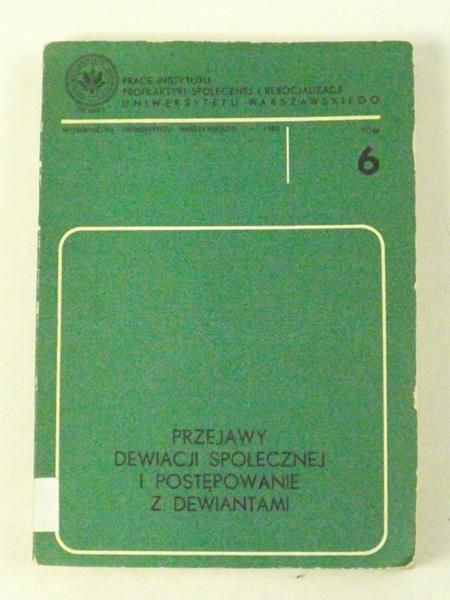 Przejawy dewiacji społecznej i postępowanie z dewiantami, Tom 6
