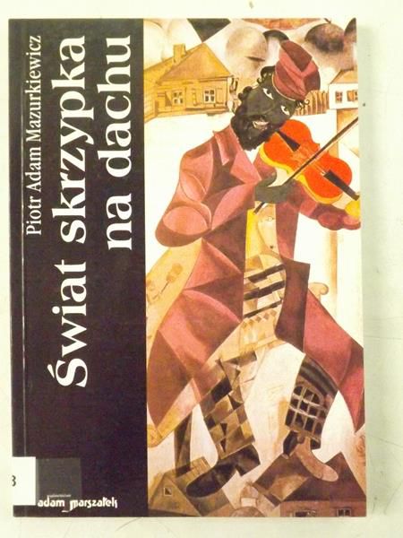 Mazurkiewicz Piotr Adam - Świat skrzypka na dachu