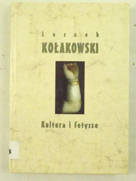Kołakowski Leszek   - Kultura i fetysze