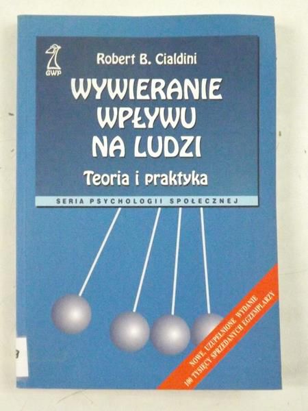 Cialdini Robert B. - Wywieranie wpływu na ludzi. Teoria i praktyka