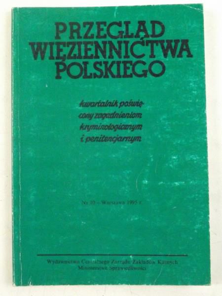 Przegląd więziennictwa polskiego. Kwartalnik poświęcony zagadnieniom kryminologicznym i penitencjarnym, nr 10