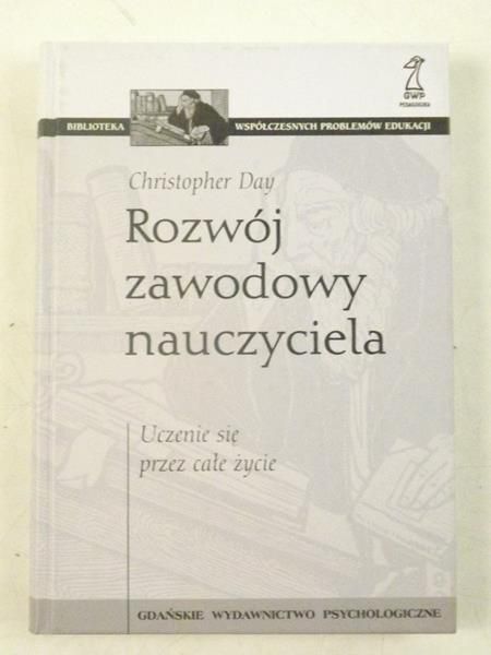 Day Christopher - Rozwój zawodowy nauczyciela. Uczenie się przez całe życie