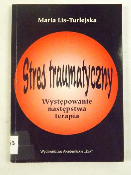 Stres traumatyczny. Występowanie, następstwa, terapia