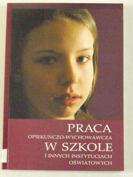Praca opiekuńczo - wychowawcza w szkole i innych instytucjach oświatowych