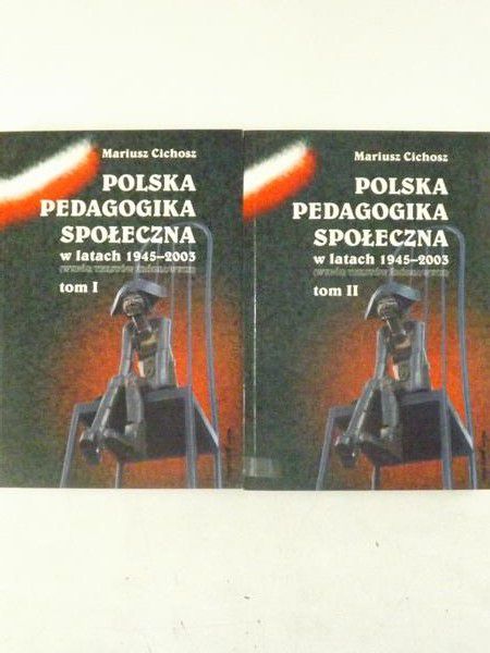 Cichosz Mariusz - Polska pedagogika społeczna w latach 1945 - 2003.  Tom I - II