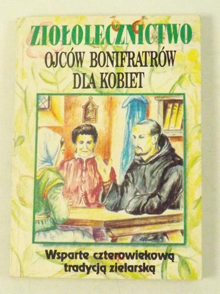 Mazurek Adam (red.) - Ziołolecznictwo ojców bonifratrów dla kobiet