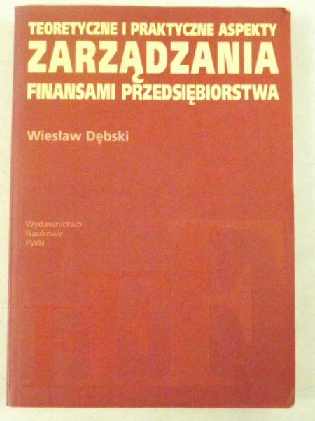Teoretyczne i praktyczne aspekty zarządzania finansami przedsiębiorstwa
