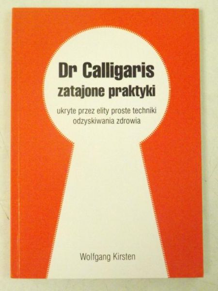 Kirsten Wolfgang - Dr Calligaris zatajone praktyki ukryte przez elity proste techniki odzyskiwania zdrowia