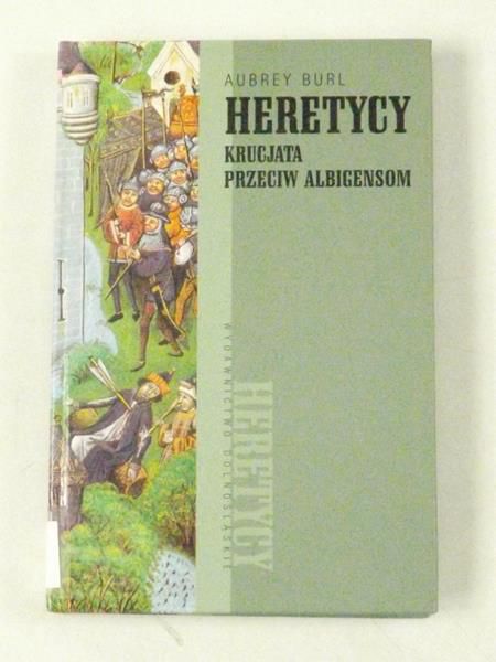 Burl Aubrey - Heretycy. Krucjata przeciw Albigensom