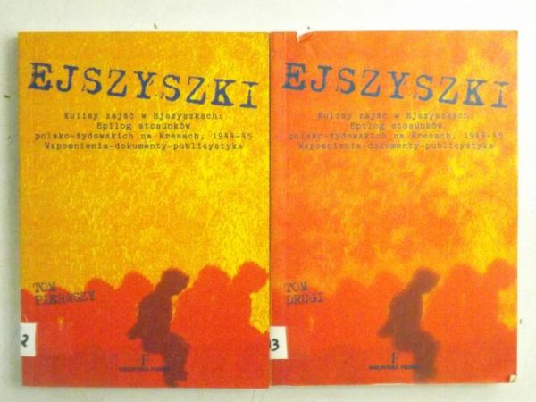 Chodakiewicz Marek Jan (red.) - Ejszyszki. Kulisy zajść w Ejszyszkach: Epilog stosunków polsko-żydowskich na Kresach, 1944-45. Wspomnienia, dokumenty, publicystyka. Tom I - II