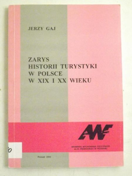 Gaj Jerzy  - Zarys historii turystyki w Polsce w XIX i XX wieku