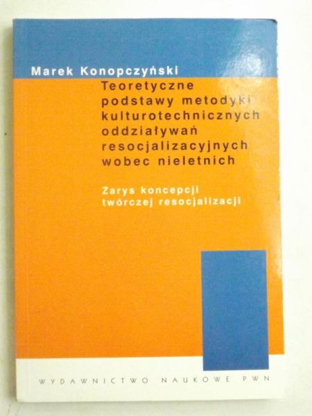 Teoretczne podstawy matodyki kulturotechnicznych oddziaływań resocjalizacyjnych wobec nieletnich