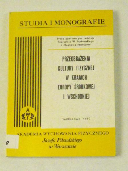 Jankowski Krzysztof W. - Przeobrażenia kultury fizycznej w krajach Europy Środkowej i Wschodniej