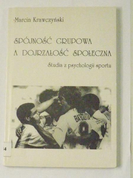 Krawczyński Marcin - Spójność grupowa a dojrzałość społeczna. Studia z psychologii sportu