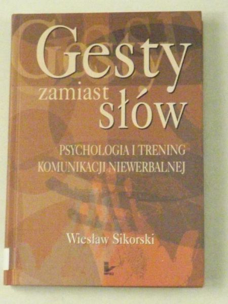 Sikorski Wiesław - Gesty zamiast słów. Psychologia i trening komunikacji niewerbalnej