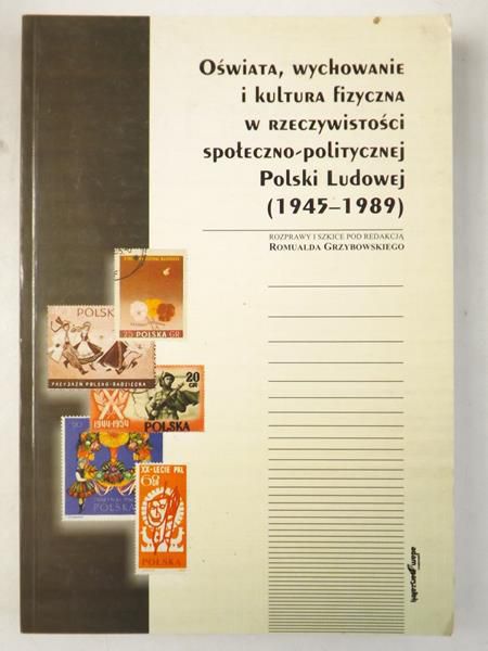 Oświata, wychowanie i kultura fizyczna w rzeczywistości społeczno-politycznej Polski Ludowej
