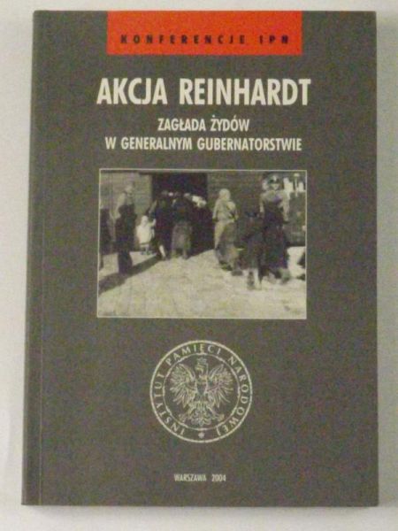 Akcja Reinhardt. Zagłada Żydów w Generalnym Gubernatorstwie