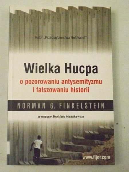 Finkelstein Norman G. - Wielka Hucpa o pozorowaniu antysemityzmu i fałszowaniu historii